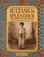 Sultans In Splendour: Monarchs of the Middle East 1869-1945