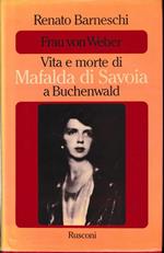 Frau Von Weber. Vita e morte di Mafalda di Savoia a Buchenvald