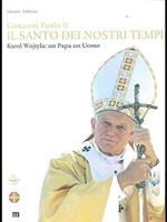 Giovanni Paolo II: Il santo dei nostri tempi