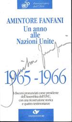 Amintore Fanfani. Un anno alle Nazioni Unite, 1965-1966 : i discorsi pronunciati come presidente dell'Assemblea dell'ONU, con una ricostruzione storica e quattro testimonianze