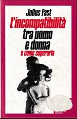 L' incompatibilita' tra uomo e donna e come superarla