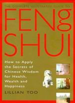 Feng Shui: How to Apply the Secrets of Chinese Wisdom for Health, Wealth and Happiness (Complete Illustrated Guide)