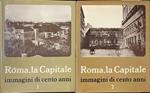 Roma, la Capitale. Immagini di cento anni. Voll. 1-2