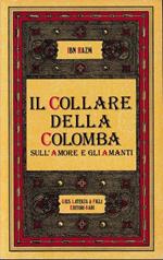 Il collare della colomba. Sull'amore e gli amanti. Versione dall'arabo di Francesco Gabrieli. Ristampa anastatica della 1° edizione 