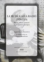 La musica alla radio 1924-1954. Storia, effetti, contesti in prospettiva europea