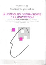 Studiare da giornalista, vol III. Il sistema dell'informazione e la deontologia