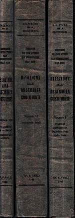 Relazione all'Assemblea Costituente. Vol. I - Problemi costituzionali. Organizzazione dello Stato. Vol. II - Autonomie locali. Problema della Regione. Amministrazione locale. Vol. III - Enti pubblici non territoriali. Organizzazione sanitaria