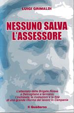 Nessuno salva l'assessore : l'attentato delle Brigate Rosse a Delcogliano e Iermano, l'inchiesta, le rivelazioni e la fine di una grande riforma del lavoro in Campania