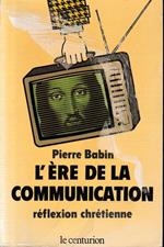 Broché - L ère de la communication - réflexion chrétienne