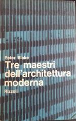 Tre maestri dell'architettura moderna