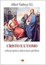 Cristo e l'uomo. Nella prospettiva della Lettera agli Ebrei