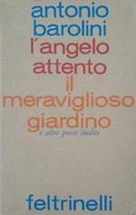 L' angelo attento. Il meraviglioso giardino e altre poesie inedite