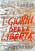 I giorni della libertà. Diario di tutti 1943-47