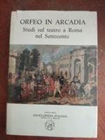 Orfeo in Arcadia: studi sul teatro a Roma nel settecento