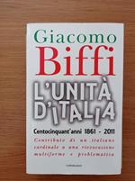 L\'Unità d\'Italia. Centocinquant\'anni 1861-2011. Contributo di un italiano cardinale a una rievocazione multiforme e problematica