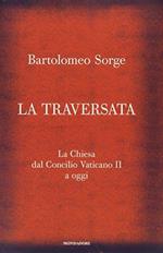 La traversata. La Chiesa dal Concilio Vaticano II a oggi