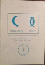 Luna nera, lilith. Una chiarificazione tra i due significati. Effemeridi sino al 2000. Tabella di correzione. Valore dei segni. Case. Aspetti