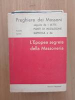 Preghiera dei Massoni seguita da I sette punti di iniziazione suprema e da L'Epopea segreta della Massoneria