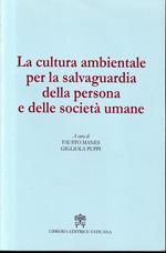 La cultura ambientale per la salvaguardia della persona e delle società umane