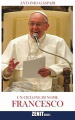Un ciclone di nome Francesco: Il Papa venuto dalla fine del mondo
