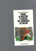 GUIDA AI MISTERI E PIACERI DEI MONDIALI DI CALCIO