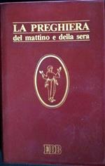 La preghiera del mattino e della sera. Lodi, Ora media, Vespri, Compieta, Ciclo delle 4 settimane