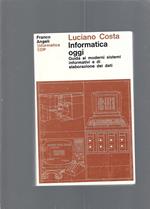 Informatica oggi - Guida ai moderni sistemi informatici e di elaborazione dei dati