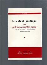 Le Calcul pratique des poteaux en béton armé: Méthodes de calcul, prix de revient, tableaux numériques