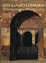 Artigianato lombardo 5. L' opera ceramica, le pietre e i vetri