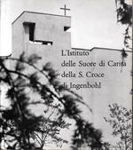 L' Istituto delle Suore di Carità della S. Croce di Ingenbohl