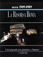 La Risorsa Roma. Un'azienda tra passato e futuro. ACEA 80 anni