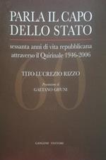 Parla il capo dello Stato, sessanta anni di vita repubblicana attraverso il Quirinale 1946-2006