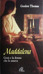 Maddalena, Gesù e la donna che lo amava