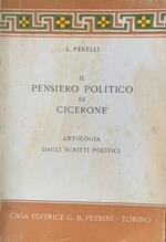 Il pensiero politico di Cicerone. Antologia dagli scritti politici