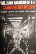 I cannoni dei Krupp storia di una dinastia 1587-1968