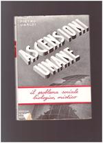 ASCENSIONI UMANE Il problema sociale, biologico, mistico