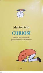 Curiosi. L'arte di fare le domande giuste nella scienza e nella vita