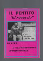 Pentito Al Rovescio Ovvero: Il Collaboratore D' Ingiustizia