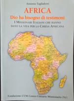 Africa. Dio ha bisogno di testimoni. I missionari italiani che hanno dato la vita per la chiesa africana