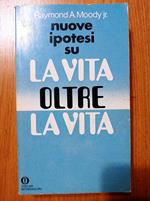 nuove ipotesi su LA VITA OLTRE LA VITA