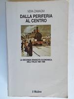 Dalla periferia al centro. La seconda rinascita economica dell'Italia (1861-1981)