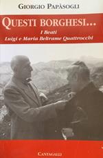 Questi borghesi... I beati Luigi e Maria Beltrame Quattrocchi