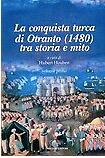 La conquista turca di Otranto (1480) tra storia e mito Volume Primo
