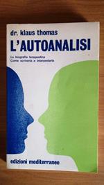 L' Autoanalisi. La biografia terapeutica, come scriverla e interpretarla