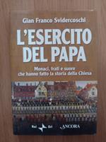 L' esercito del papa. Monaci, frati e suore che hanno fatto la storia della Chiesa