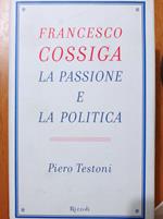 Francesco Cossiga. La passione e la politica