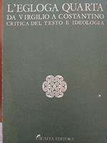 L' egloga quarta da Virgilio a Costantino critica del testo e ideologia