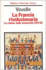 La Francia rivoluzionaria. La caduta della monarchia (1787-1792)