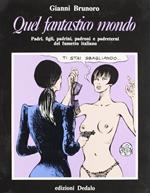 Quel fantastico mondo. Padri, figli, padrini, padroni e padreterni del fumetto italiano