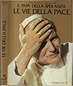 Il Papa della speranza . Le vie della pace